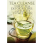 Tea Cleanse: The Best Tea Detox Recipes For Health And Wellness - Paperback