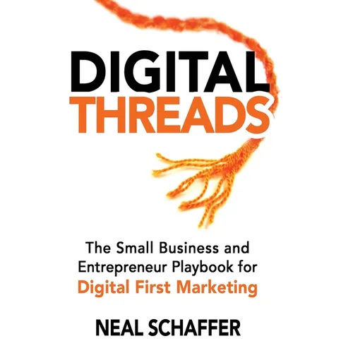 Digital Threads: The Small Business and Entrepreneur Playbook for Digital First Marketing - Hardcover