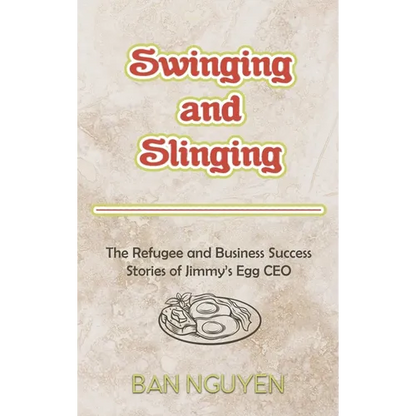 Swinging and Slinging: The Refugee and Business Success Stories of Jimmy's Egg CEO - Hardcover