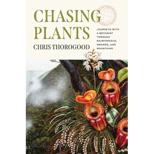 Chasing Plants: Journeys with a Botanist Through Rainforests, Swamps, and Mountains - Hardcover