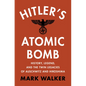 Hitler's Atomic Bomb: History, Legend, and the Twin Legacies of Auschwitz and Hiroshima - Hardcover