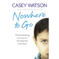 Nowhere to Go: The heartbreaking true story of a boy desperate to be loved - Paperback