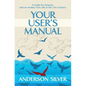 Your User's Manual: A Guide for Purpose and an Anxiety Free Life in the 21st Century - Paperback