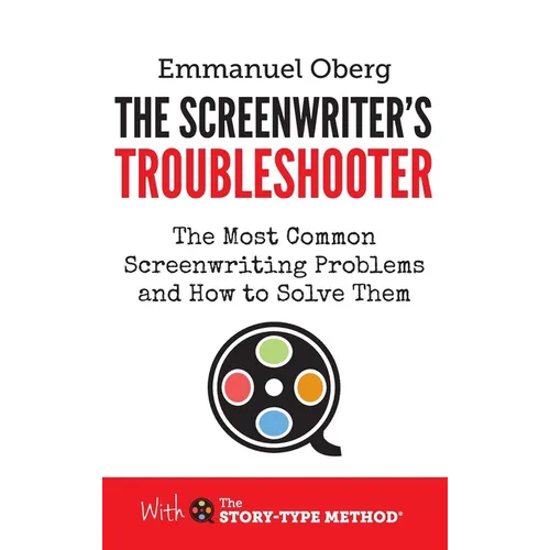 The Screenwriter's Troubleshooter: The Most Common Screenwriting Problems and How to Solve Them - Hardcover