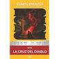 Learn Spanish with The Novel La Cruz Del Diablo: Interlinear Spanish to English - Paperback