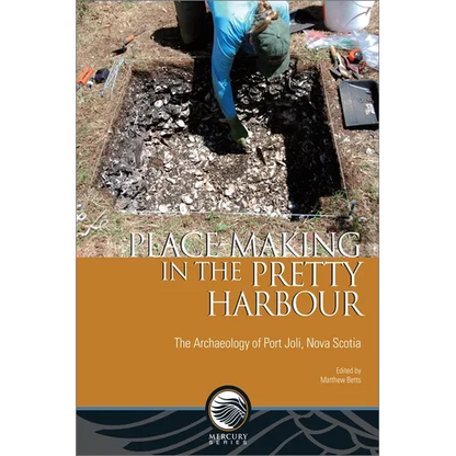 Place-Making in the Pretty Harbour: The Archaeology of Port Joli, Nova Scotia - Paperback