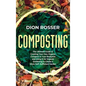 Composting: The Ultimate Guide to Creating Your Own Organic Compost in Your Backyard and Using It for Organic Gardening to Create - Hardcover
