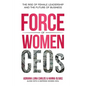 The Force of Women CEOs: The Rise of Female Leadership and The Future of Business - Paperback
