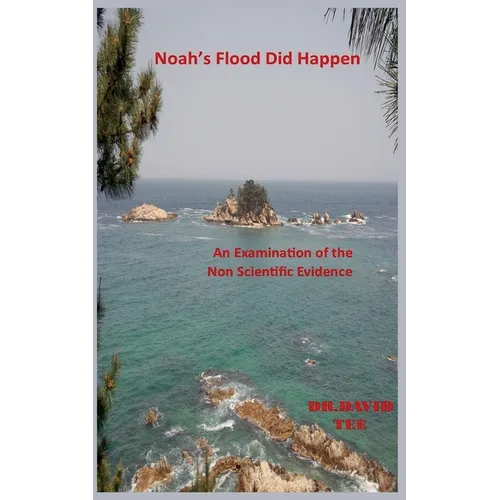 Noah's Flood Did Take Place: An Examination of the Non Scientific Evidence - Paperback