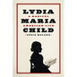 Lydia Maria Child: A Radical American Life - Paperback