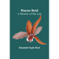 Mayne Reid: A Memoir of his Life - Paperback