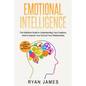 Emotional Intelligence: The Definitive Guide to Understanding Your Emotions, How to Improve Your EQ and Your Relationships (Emotional Intellig - Paperback