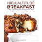 High-Altitude Breakfast: Sweet & Savory Baking at 5,000 Feet and Above - Hardcover