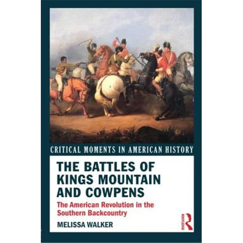 The Battles of Kings Mountain and Cowpens: The American Revolution in the Southern Backcountry - Paperback