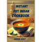 Instant Pot Indian Cookbook: Authentic Indian Flavors Made Effortless with Your Instant Pot (2024) - Paperback