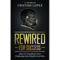 Rewired for Success: How to Transform Your Challenges into Wealth and Wins - Paperback