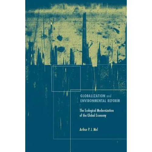 Globalization and Environmental Reform: The Ecological Modernization of the Global Economy - Paperback