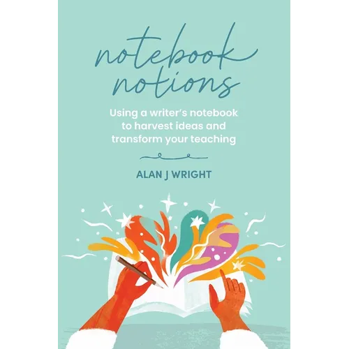Notebook Notions: Using a writer's notebook to harvest ideas and transform your teaching - Paperback