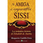 Mi amiga, la emperatriz Sissi: La verdadera historia de Elisabeth de Austria - Paperback