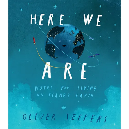 Here We Are: Notes for Living on Planet Earth - Hardcover
