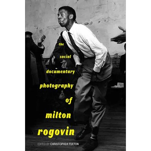The Social Documentary Photography of Milton Rogovin - Paperback
