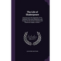 The Life of Shakespeare: Enquiries Into the Originality of His Dramatic Plots and Characters; and Essays On the Ancient Theatres and Theatrical - Hardcover