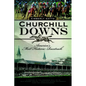 Churchill Downs: America's Most Historic Racetrack - Paperback