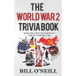 The World War 2 Trivia Book: Interesting Stories and Random Facts from the Second World War - Paperback