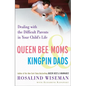 Queen Bee Moms & Kingpin Dads: Dealing with the Difficult Parents in Your Child's Life - Paperback