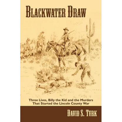 Blackwater Draw: Three Lives, Billy the Kid, and the Murders That Started the Lincoln County War - Paperback