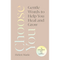 Choose You: Gentle Words to Help You Heal and Grow - Hardcover