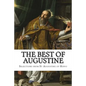 The Best of Augustine: Selections from the Writings of St Augustine of Hippo - Paperback