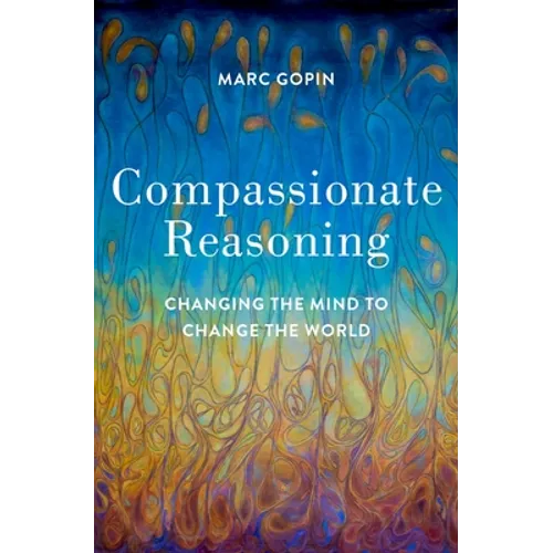Compassionate Reasoning: Changing the Mind to Change the World - Hardcover