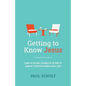 Getting to Know Jesus: Using the Six Core Teachings of the Bible to Grow in a Deeper Relationship with Jesus - Paperback
