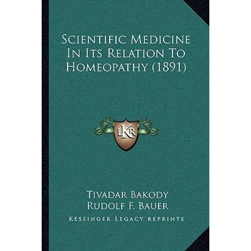 Scientific Medicine In Its Relation To Homeopathy (1891) - Paperback