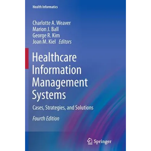 Healthcare Information Management Systems: Cases, Strategies, and Solutions - Paperback