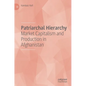 Patriarchal Hierarchy: Market Capitalism and Production in Afghanistan - Hardcover