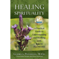 Healing Spirituality: A Practical Guide to Understanding and Working with Bach Flowers - Paperback