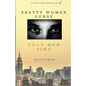 Pretty Women Curse, Ugly Men Sing - Paperback