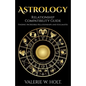 Astrology: Relationship Compatibility Guide - Finding Incredible Relationships a - Paperback