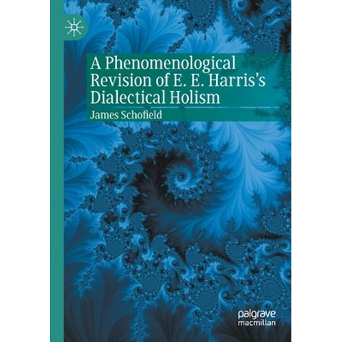 A Phenomenological Revision of E. E. Harris's Dialectical Holism - Paperback