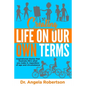 Creating Life On Our Own Terms: Inspirational stories that illustrate life's what you make it, regardless of age and circumstance - Paperback