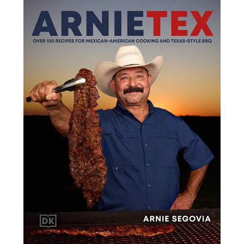 Arnietex: Over 100 Recipes for Mexican-American Cooking and Texas-Style BBQ - Hardcover