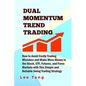 Dual Momentum Trend Trading: How to Avoid Costly Trading Mistakes and Make More Money in the Stock, ETF, Futures and Forex Markets with This Simple - Paperback