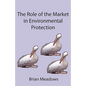 The Role of the Market in Environmental Protection - Paperback