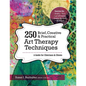 250 Brief, Creative & Practical Art Therapy Techniques: A Guide for Clinicians & Clients - Paperback