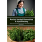 Amish Herbal Remedies & Apothecary: A Beginner's Quick Start Guide to Natural Healing with a 7-Step Action Plan and Sample Traditional Recipes - Paperback