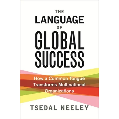 The Language of Global Success: How a Common Tongue Transforms Multinational Organizations - Paperback
