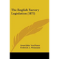The English Factory Legislation (1873) - Paperback