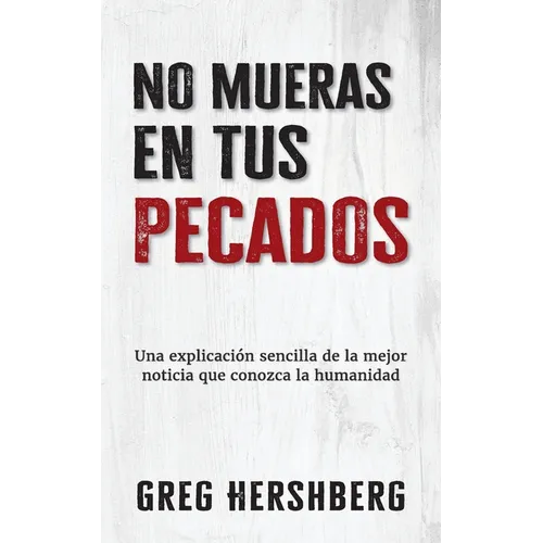 No mueras en tus pecados: Una explicación sencilla de la mejor noticia que conozca la humanidad - Paperback